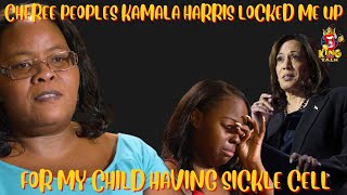 CHEREE PEOPLESKAMALA HARRIS ARRESTED ME BECAUSE MY CHILD HAD SICKLE CELL [upl. by Biel]