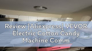 Review Aliexpress VEVOR Electric Cotton Candy Machine Commercial Floss Maker with Stainless Steel [upl. by Lashonde]