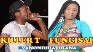 KILLER T amp FUNGISAI VANONDIBATIRANA OFFICIAL TRACK [upl. by Enaxor]