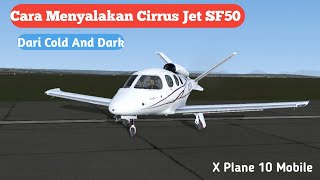 Cara Menyalakan Cirrus Jet SF50 Cold And Dark  X Plane 10 Mobile [upl. by Elvyn]