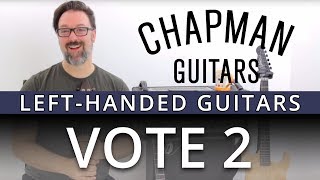 The Chapman Guitars Left Handed Vote Part Two [upl. by Sicard]