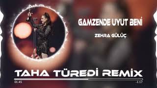 Zehra Gülüç  Gamzende Uyut Beni  Taha Türedi Remix [upl. by Denys]