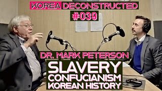 Dr Mark Peterson Slavery Confucianism and Korean History  Korea Deconstructed 039 [upl. by Ronel]