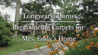 LongyearHome Reproducing Carpets for Mrs Eddys Home [upl. by Glarum36]