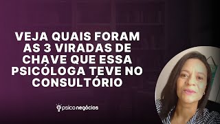 Veja quais foram as 3 viradas de chave que essa psicóloga teve no consultório [upl. by Noimad]