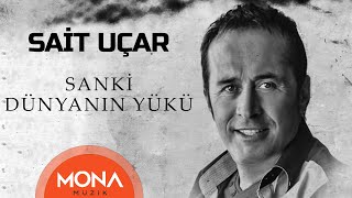 Sait Uçar  Sanki Dünyanın Yükü [upl. by Ydnerb]