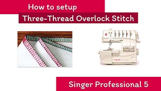 How to Thread a Three Thread Overlock Stitch Singer Professional 5 [upl. by Zurkow]