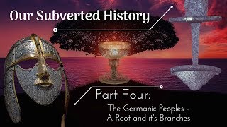 Conspiracy Our Subverted History Part 4  The Germanic Peoples A Root and its Branches [upl. by Malamut610]