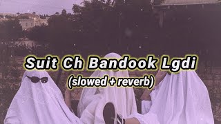 Suit Ch Bandook Lagdi  SUKHE Slowed  Reverb  l o v e r b [upl. by Ellitnahc]