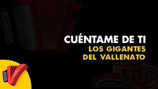 Cuéntame De Ti Los Gigantes Del Vallenato Vídeo Letra  Sentir Vallenato [upl. by Eelana]