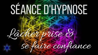 Séance dHypnose pour Lâcher Prise et se Faire Confiance Acceptation amp foi  Méditation guidée [upl. by Revart]