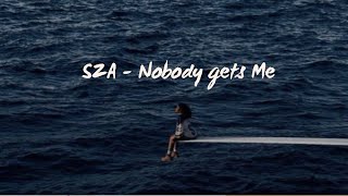 SZA  Nobody Gets Me Lyrics [upl. by Ricardo]