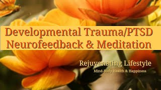 Developmental TraumaPTSD Neurofeedback amp Meditation [upl. by Tedmann422]