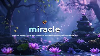 417 Hz  Positive Energy Meditation  Raise Positive Energy Vibration  Miracle Healing Music [upl. by Aticilef]