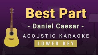 Best Part  Daniel CaesarLower Key Acoustic Karaoke [upl. by Eimaj850]