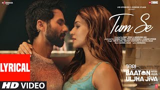 Tum Se Lyrics Shahid Kapoor Kriti Sanon  SachinJigar Raghav Chaitanya Varun Jain Indraneel [upl. by Franzen68]