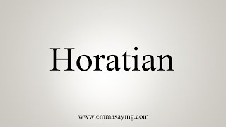 How To Say Horatian [upl. by Janek]