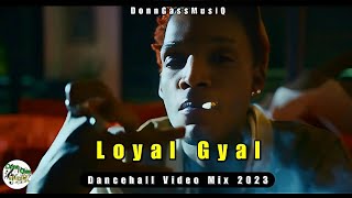 Best Of Dancehall Video Mix 2023  LOYAL GYAL  Skeng Valiant Kraff Rajahwild amp More [upl. by Nairbal380]