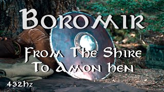 THE LORD OF THE RINGS  From The Shire To Amon Hen  BOROMIR  432Hz [upl. by Reneta]