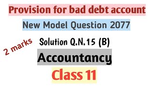 Provision for bad debt accountNew Model Question 2077 QN15B Solution Class 11Accountancy [upl. by Glarum]