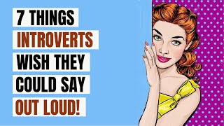 7 Things Introverts Secretly Think But NEVER Say [upl. by Yeliac671]