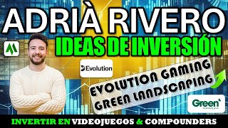 ✅ ADRIÀ RIVERO  IDEAS DE INVERSIÓN  EVOLUTION GAMING amp GREEN LANDSCAPING  INVERTIR EN COMPOUNDERS [upl. by Olds355]