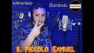 IL PICCOLO SAMUEL Bambola cover 2023 [upl. by Htebezile]