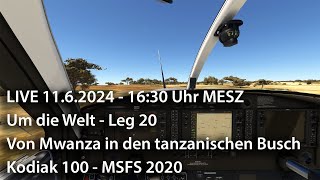 Live 11624  1630 Uhr – Um die Welt Leg 20 – Mwanza Richtung Buschpiste – Kodiak 100  MSFS 2020 [upl. by Sillert96]