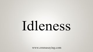 How To Say Idleness [upl. by Gierc566]