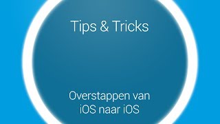 Tips amp Tricks  Overstappen iOS naar iOS [upl. by Nomihs]