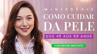 Guia Completo para Cuidados com a Pele Estratégias e Dicas dos 45 aos 59 Anos  Aprenda tudo [upl. by Priscilla]