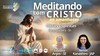 MEDITANDO COM O CRISTO AO AMANHECER – OBRAS ESPÍRITAS – IVONETE E NEIDE  SEGUNDA 30092024 [upl. by Wesa]