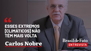 Esses extremos climáticos não têm mais volta  Carlos Nobre no BdF Entrevista [upl. by Hasty759]