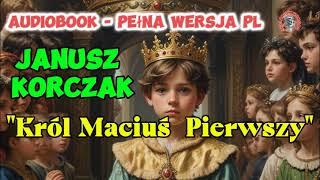 quotKról Maciuś Pierwszyquot Janusz Korczak Audiobook PL [upl. by Annair967]