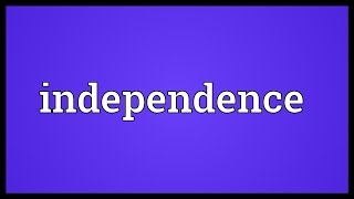 Independence Meaning [upl. by Sailesh]