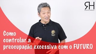 Como controlar a preocupação excessiva com o futuro  Eliminando as preocupações com o futuro [upl. by Alenoel368]