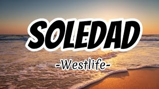 Soledad Westlife  Lyrics [upl. by Dibbrun659]