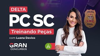 Concurso DELTA PC SC  Treinando Peças com Luana Davico [upl. by Haimehen379]