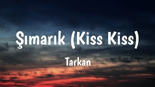 Şımarık Kiss Kiss  Tarkan Lyrics 🎵 [upl. by Ettenoitna]