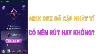 ARIX DEX ĐÃ CẬP NHẬT VÍ CÓ NÊN RÚT ARIX TOKEN HAY KHÔNG [upl. by Assille]