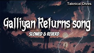 Galliyan Returns Lofi Song  Slowed amp Reverd [upl. by Older]