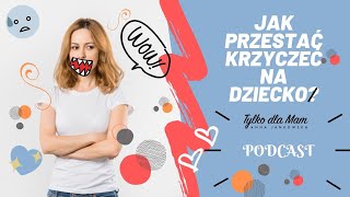 Jak przestać krzyczeć na dziecko  podcast Nie Tylko dla Mam [upl. by Nov]