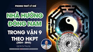 Phong thuỷ nhà hướng Đông Nam vận 9 2024  2043  Thầy Khải Toàn [upl. by Oriel]