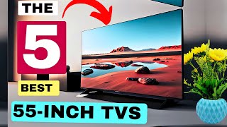 THE 5 BEST 55 INCH TVS OF 2024 Review Best 4K TVs top [upl. by Estus701]