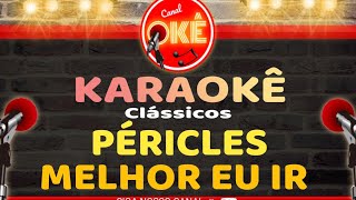 Karaokê 🎤 Péricles  Melhor eu ir [upl. by Erna]