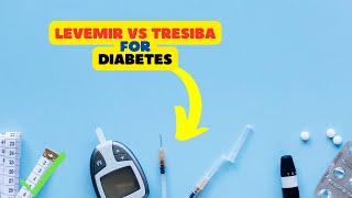 Levemir vs Tresiba Comparing Insulin Options for Diabetes Management [upl. by Eiramyelhsa]