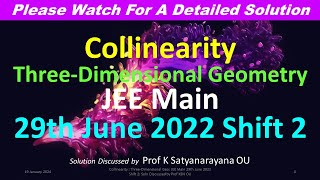 Collinearity Three Dimensional Geo JEE Main 29th June 2022 Shift 2 Soln Discussed by Prof KSN OU [upl. by Lacym]