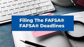 Filing The FAFSA®  FAFSA® Deadlines EXPLAINED [upl. by Acimaj]