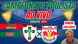 PORTUGUESA X REDBULL BRAGANTINO  AO VIVO  CAMPEONATO PAULISTA 2024 [upl. by Anirpas912]