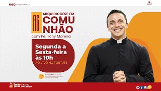 “Famílias consagradas a Deus”  ARQUIDIOCESE EM COMUNHÃO  Pe Tony Moreira [upl. by Blackmun674]